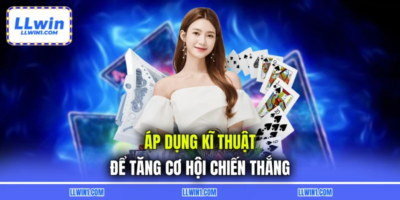 Áp dụng kĩ thuật để tăng cơ hội chiến thắng