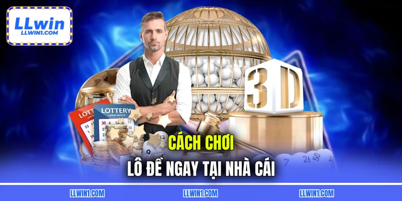 Cách chơi lô đề ngay tại nhà cái