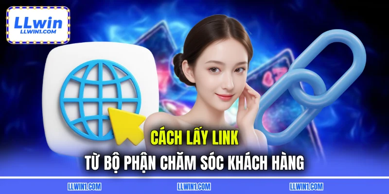 Cách lấy link từ bộ phận chăm sóc khách hàng