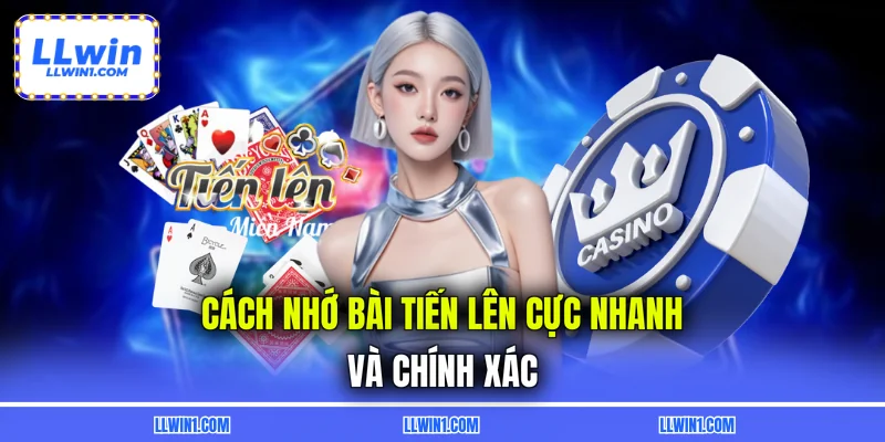 Cách nhớ bài tiến lên cực nhanh và chính xác