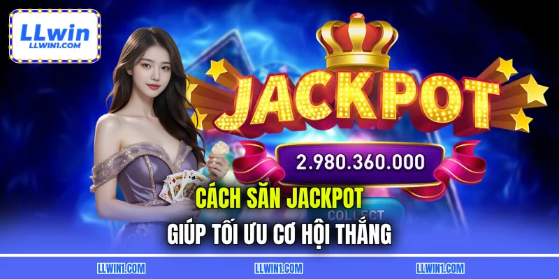Cách Săn Jackpot Thần Tốc - Chơi Là Trúng Ngay Thưởng Liền