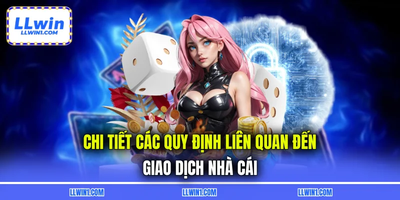 Chi tiết các quy định liên quan đến giao dịch nhà cái