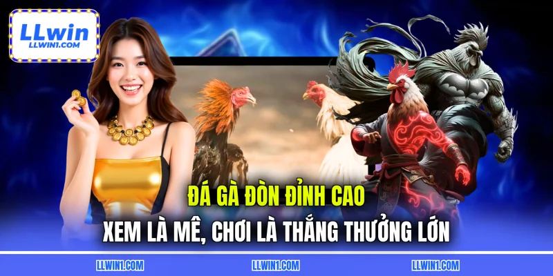 Đá Gà Đòn Đỉnh Cao - Xem Là Mê, Chơi Là Thắng Thưởng Lớn