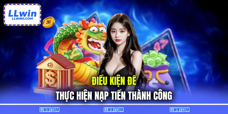 Điều kiện để thực hiện nạp tiền thành công