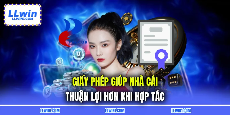 Giấy phép giúp nhà cái thuận lợi hơn khi hợp tác