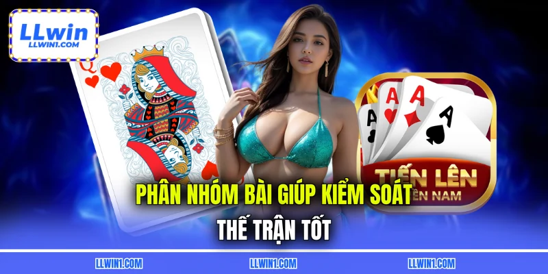 Phân nhóm bài giúp kiểm soát thế trận tốt