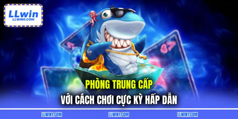 Phòng trung cấp với cách chơi cực kỳ hấp dẫn