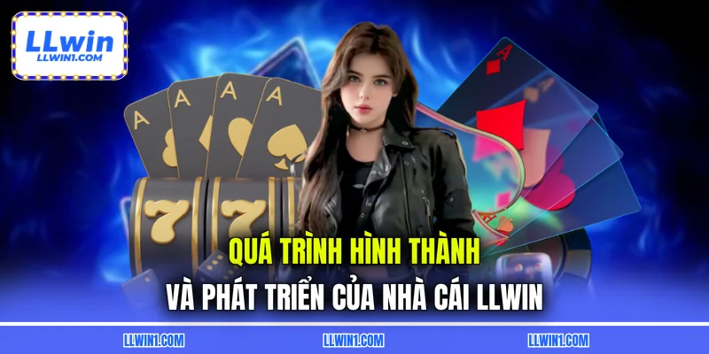Quá trình hình thành và phát triển của nhà cái LLWIN