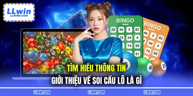 Tìm hiểu thông tin giới thiệu về soi cầu lô là gì